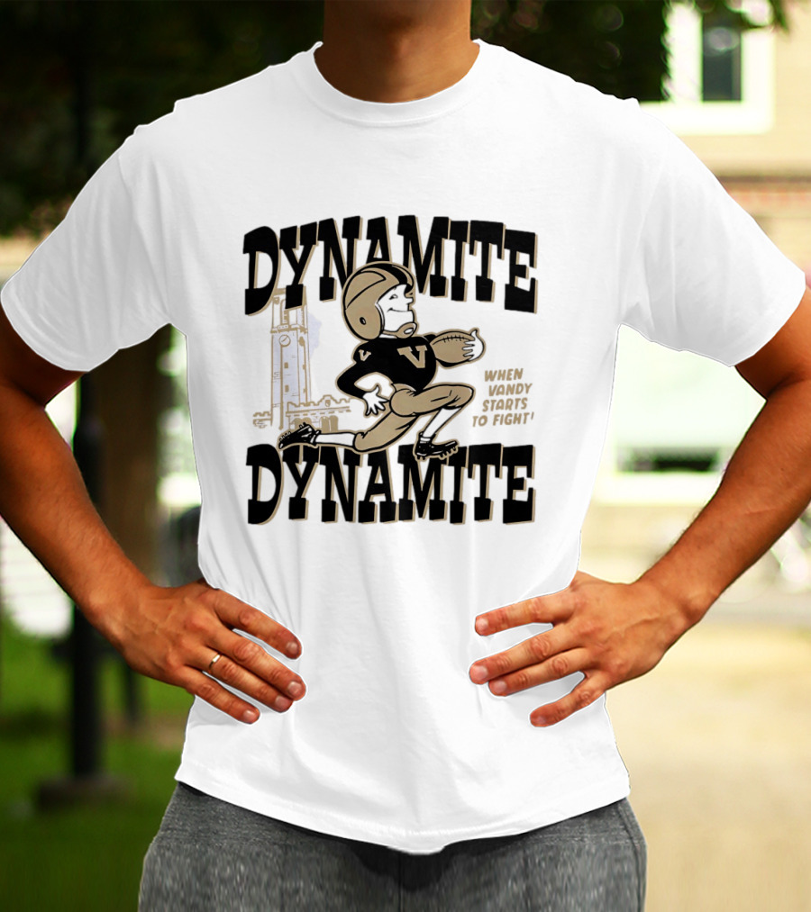 Vanderbilt Commodores Dynamite Football When Dynamite Starts To Fight T-Shirt