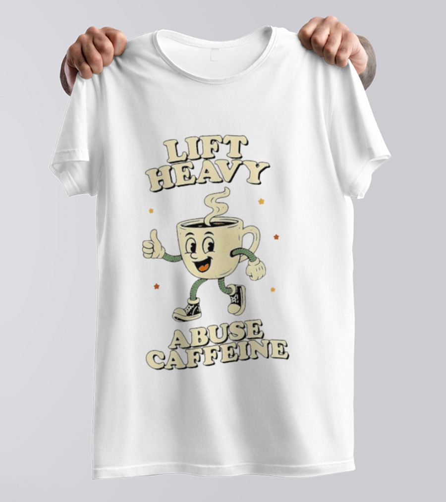 Lift Heavy Abuse Caffeine Cartoon Coffee Gym Workout T-Shirt