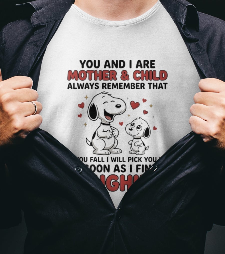 You And I Are Mother And Child Always Remember That If You Fall I Will Pick You Up As Soon As I Finish Laughing T-Shirt