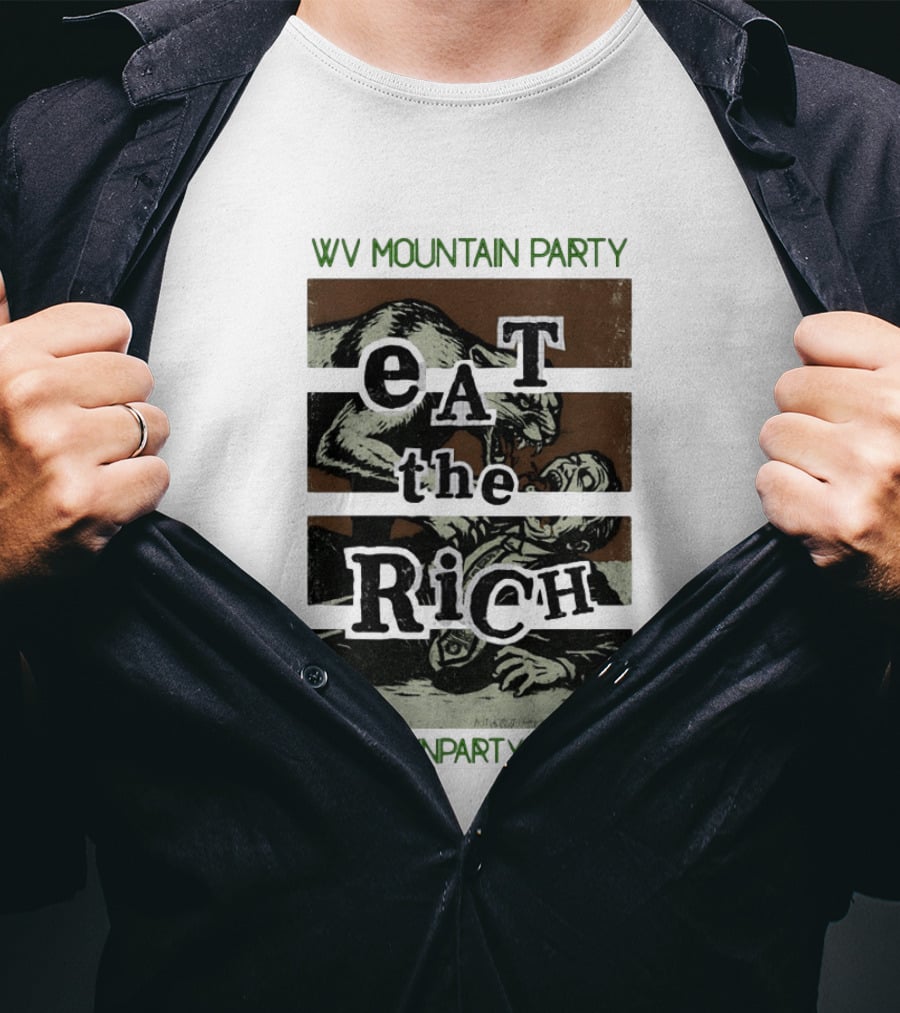WV Mountain Party Eat The Rich Political Mountainpartywv Net T-Shirt