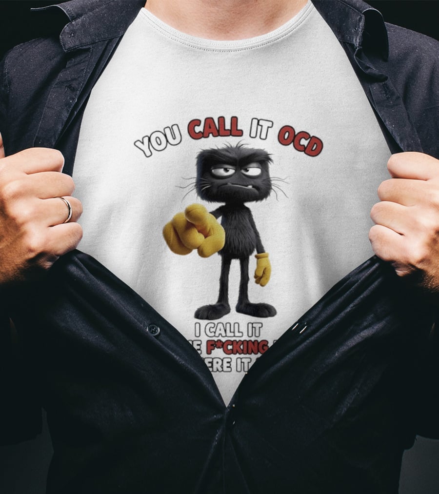You Call It OCD I Call It Putting The F*cking Thing Back Where It Belongs Grumpy Black Furry Character Pointing T-Shirt