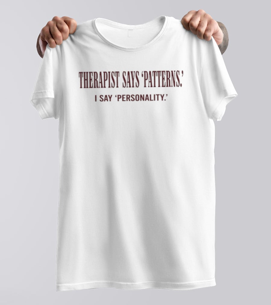 Therapist Says Patterns I Say Personality T-Shirt