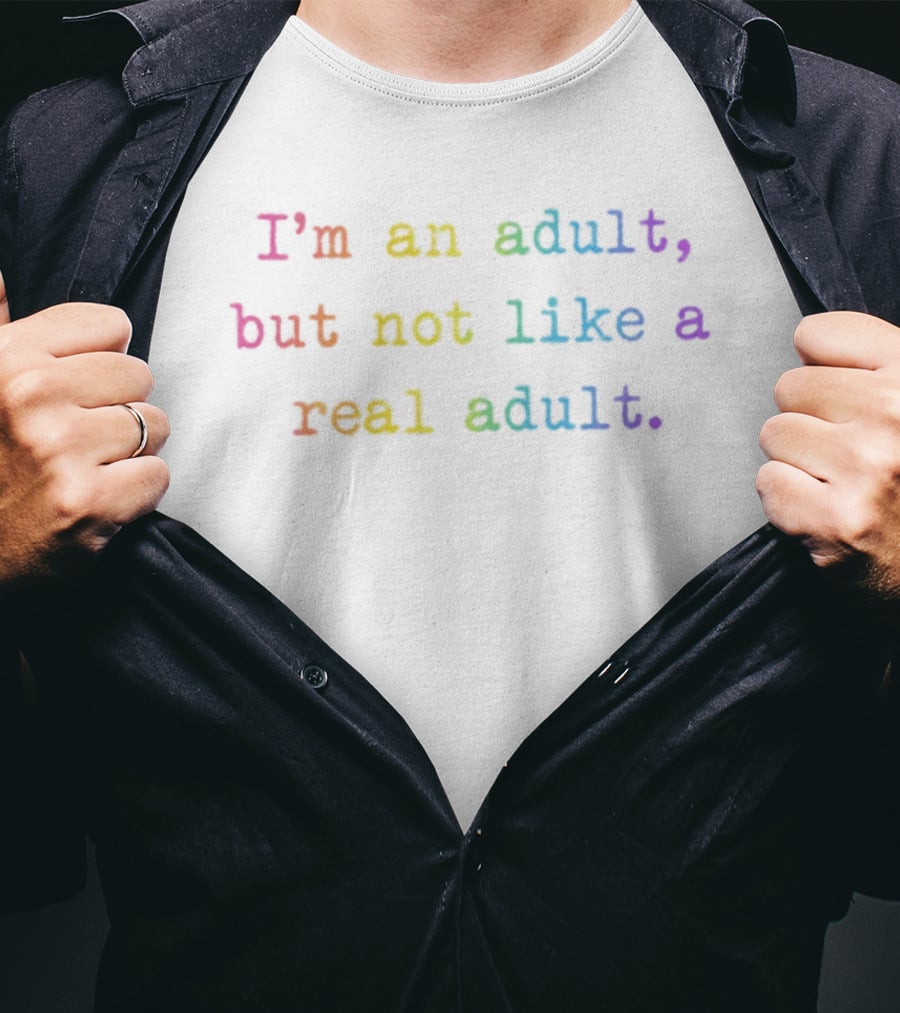 I'm An Adult But Not Like A Real Adult Rainbow T-Shirt