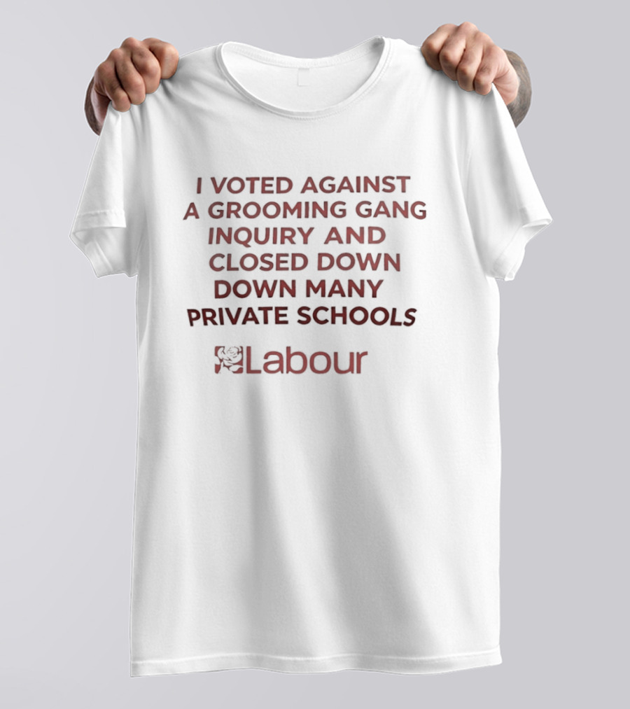 Labour I Voted Against A Grooming Gang Inquiry Closed Down Many Private Schools T-Shirt
