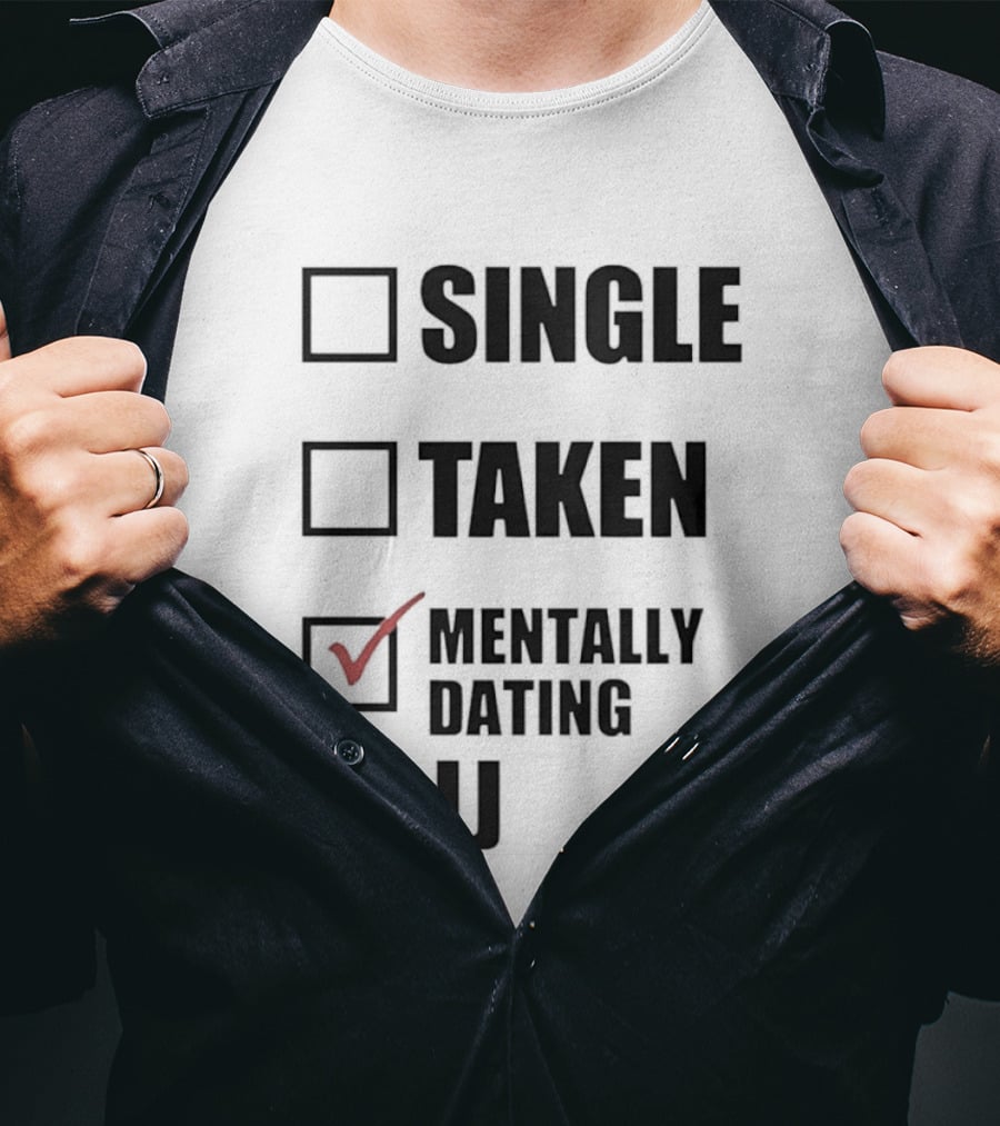 Single Taken Mentally Dating JJ Fun Relationship Status T-Shirt