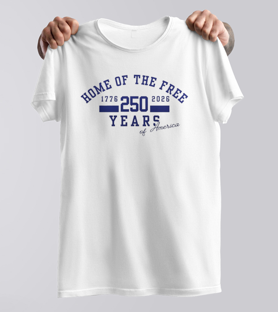 Home Of The Free 250 Years Of America 1776 2026 T-Shirt