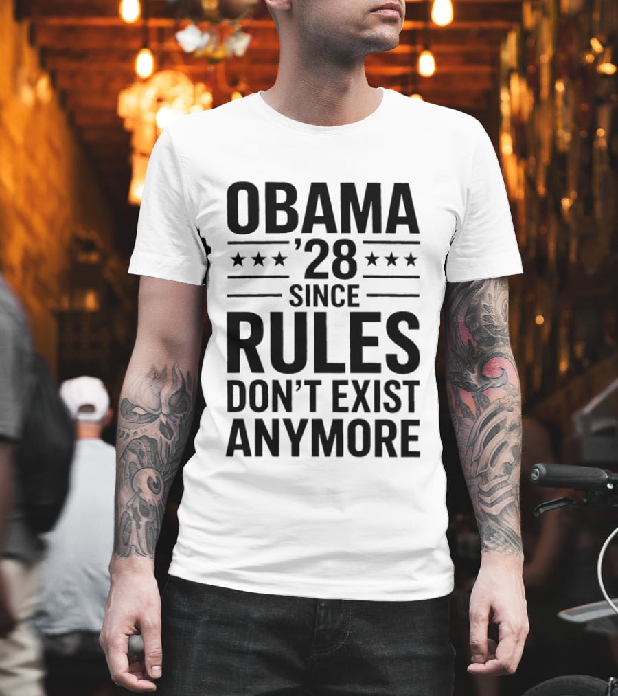 Obama 28 Since Rules Don't Exist Anymore Political Satire Meme T-Shirt