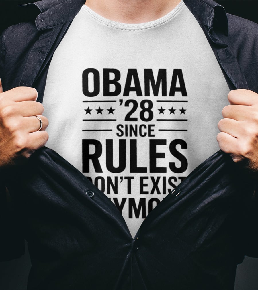 Obama 28 Since Rules Don't Exist Anymore Political Satire Meme T-Shirt