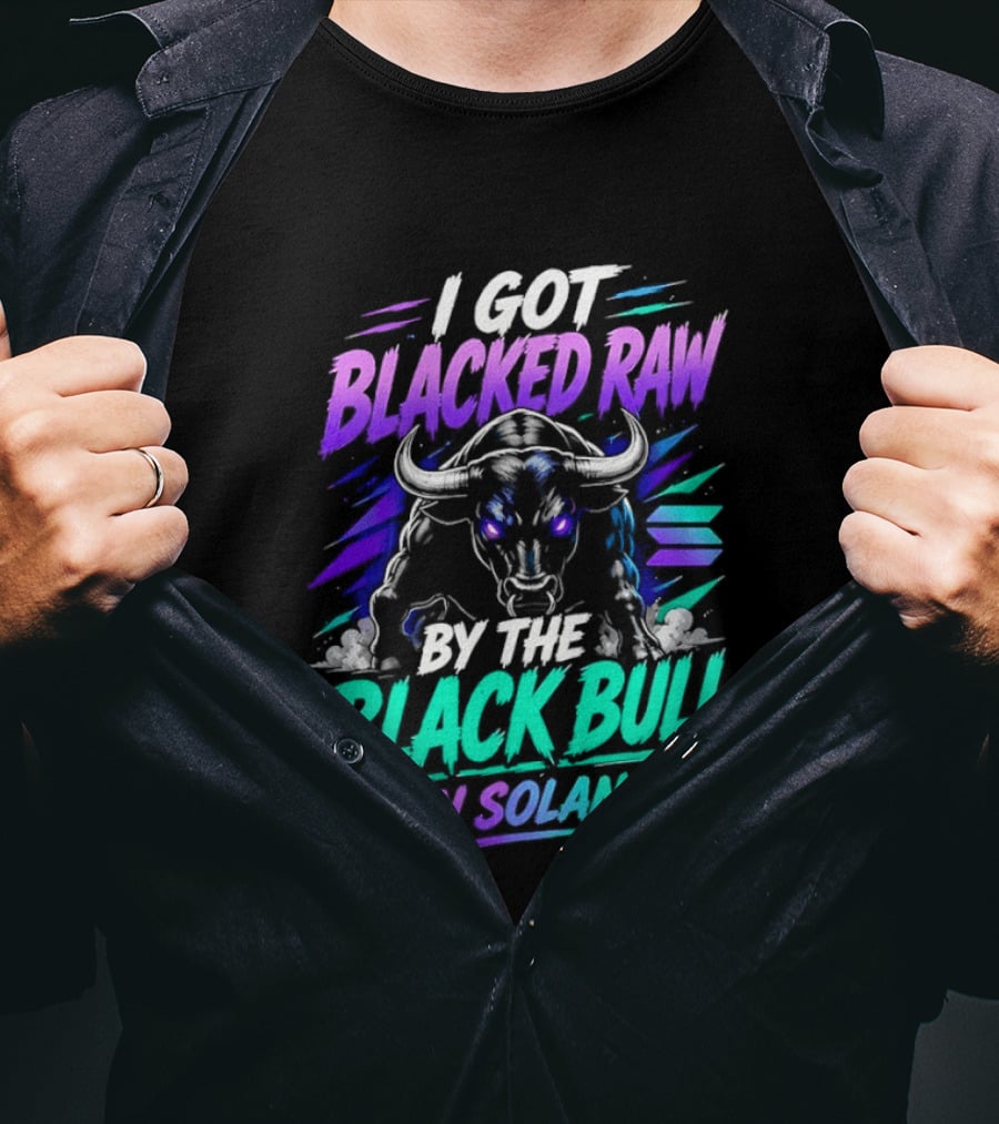 I Got Blacked Raw By The Black Bull On Solana T-Shirt