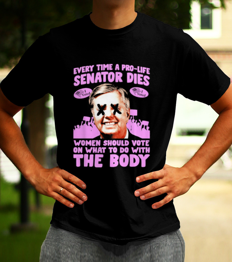 Pro Life Senator Dies Women Vote On Body Rights Empowerment T-Shirt