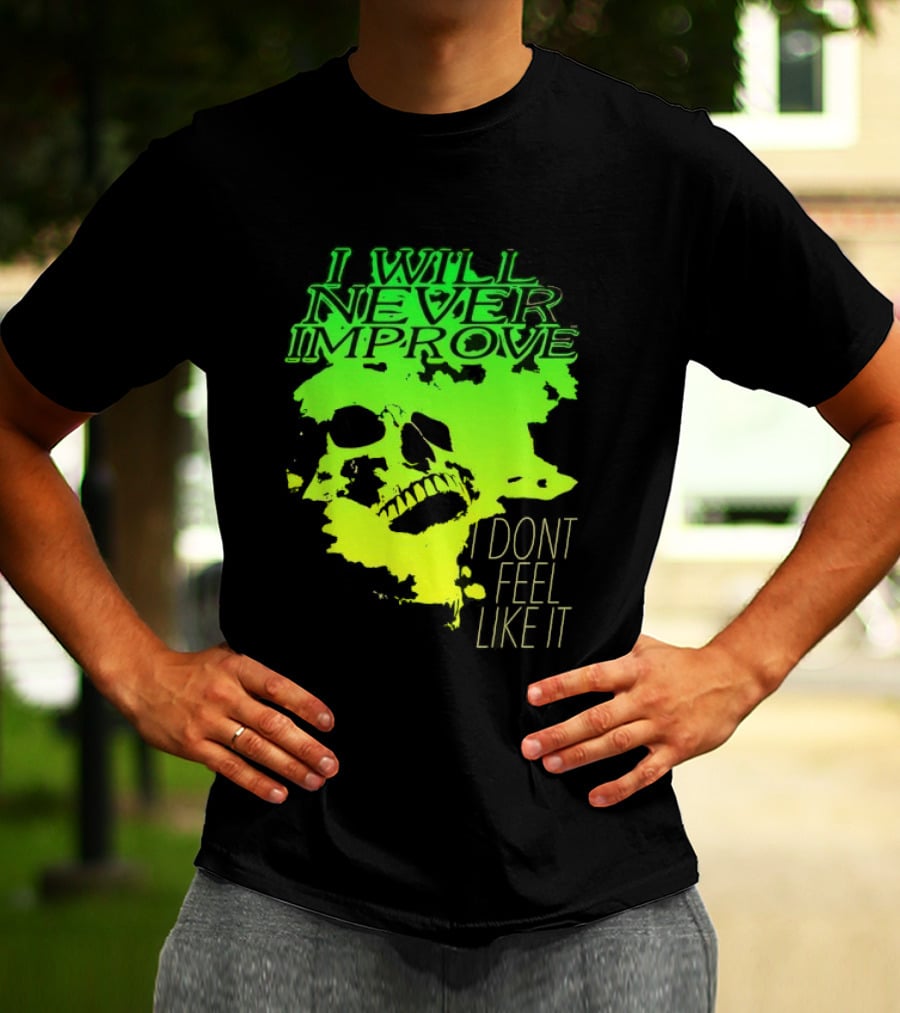 I Will Never Improve I Dont Feel Like It Neon Skull T-Shirt
