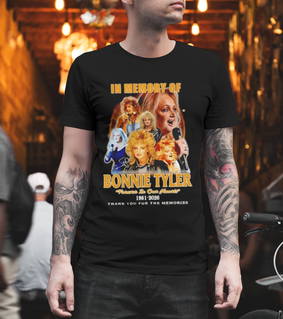 In Memory Of Bonnie Tyler 1951 2026 Forever In Our Hearts Thank You For The Memories T-Shirt