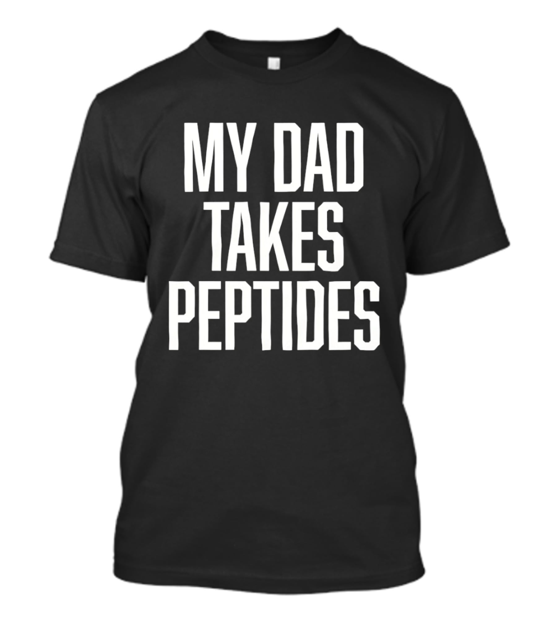 My Dad Takes Peptides Peptide Therapy Fitness T-Shirt