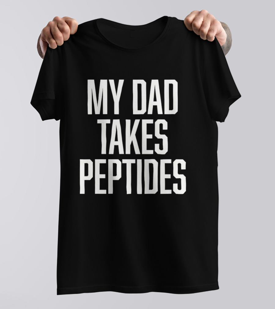 My Dad Takes Peptides Peptide Therapy Fitness T-Shirt
