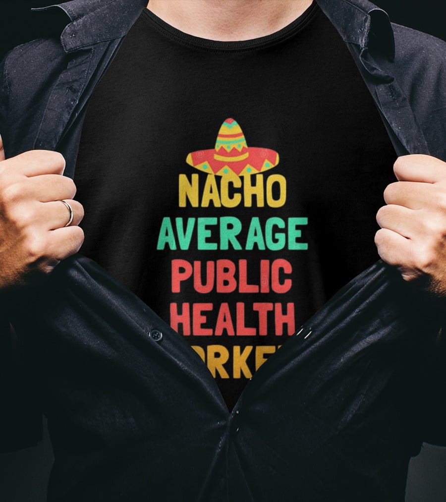 Nacho Average Public Health Worker Sombrero Theme Pun T-Shirt