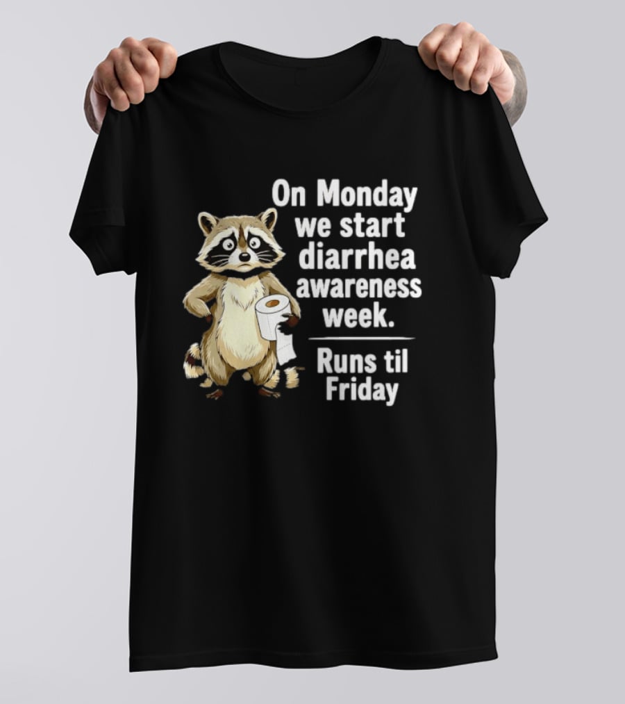On Monday We Start Diarrhea Awareness Week Raccoon Humor Runs Til Friday T-Shirt