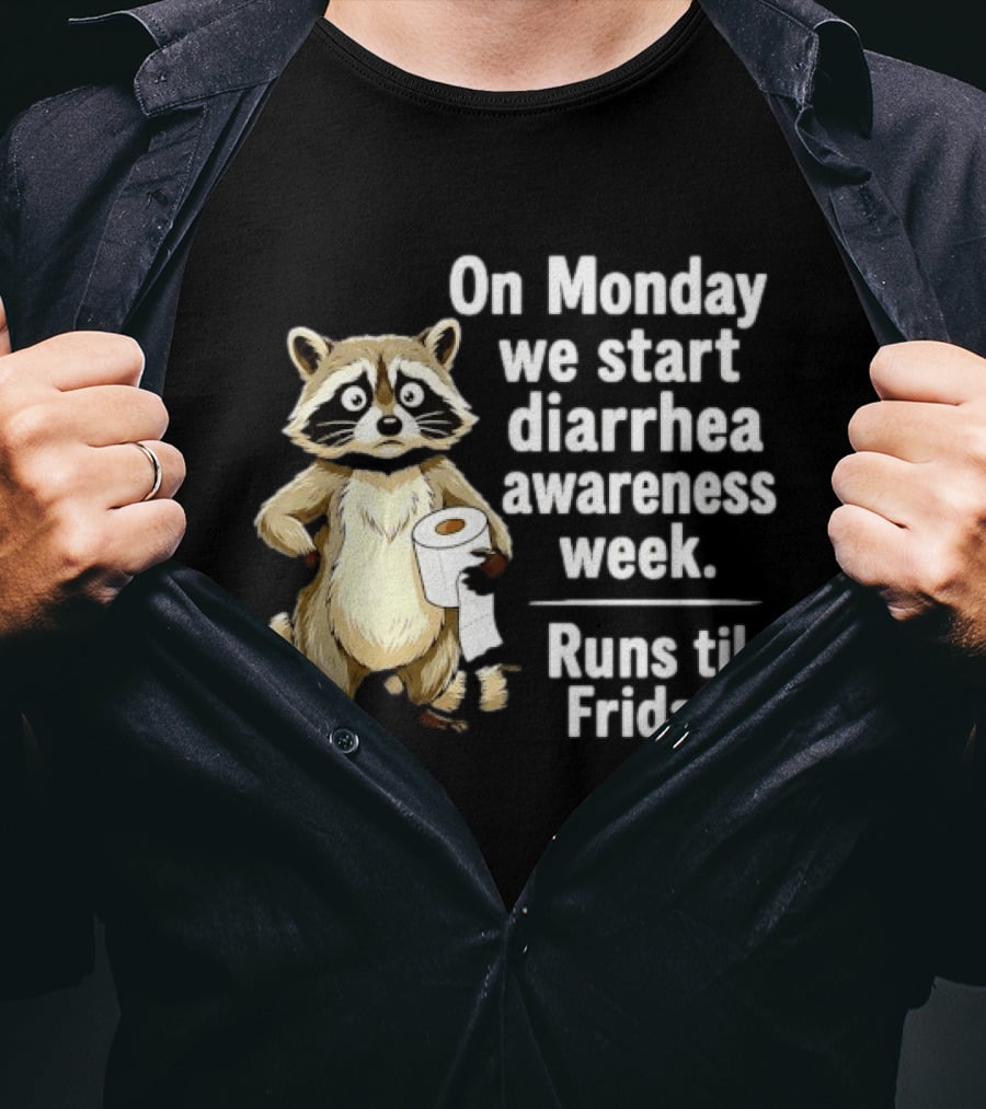 On Monday We Start Diarrhea Awareness Week Raccoon Humor Runs Til Friday T-Shirt