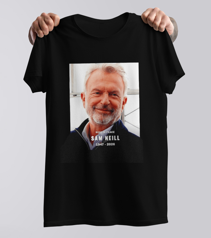 Rest In Peace Sam Neill 1947 2026 T-Shirt