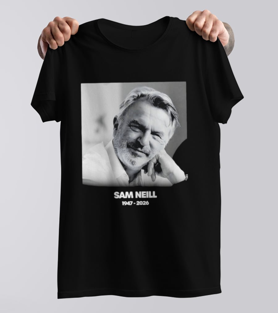 Sam Neill 1947 2026 Rest In Peace To A True Screen Legend T-Shirt
