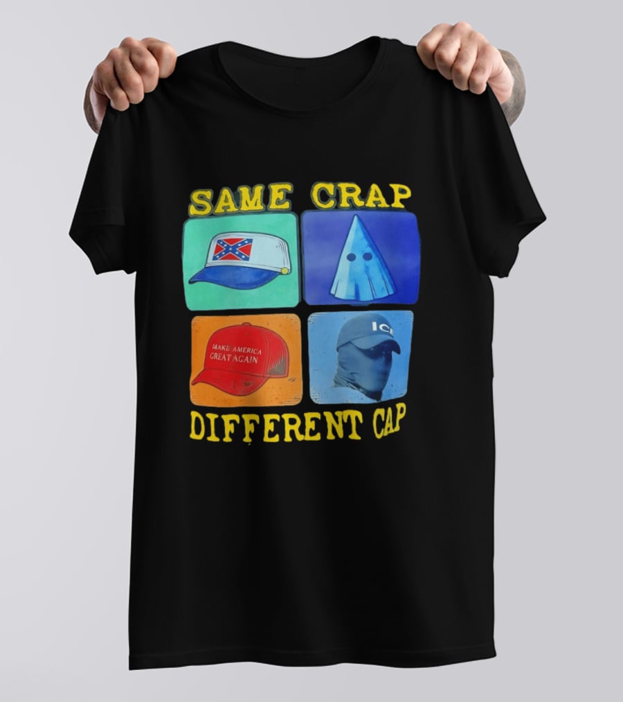 SAME CRAP DIFFERENT CAP Confederate MAGA ICE Satire T-Shirt