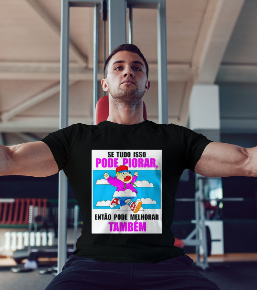 Se Tudo Isso Pode Piorar Então Pode Melhorar Também Personagem Engraçado No Céu T-Shirt