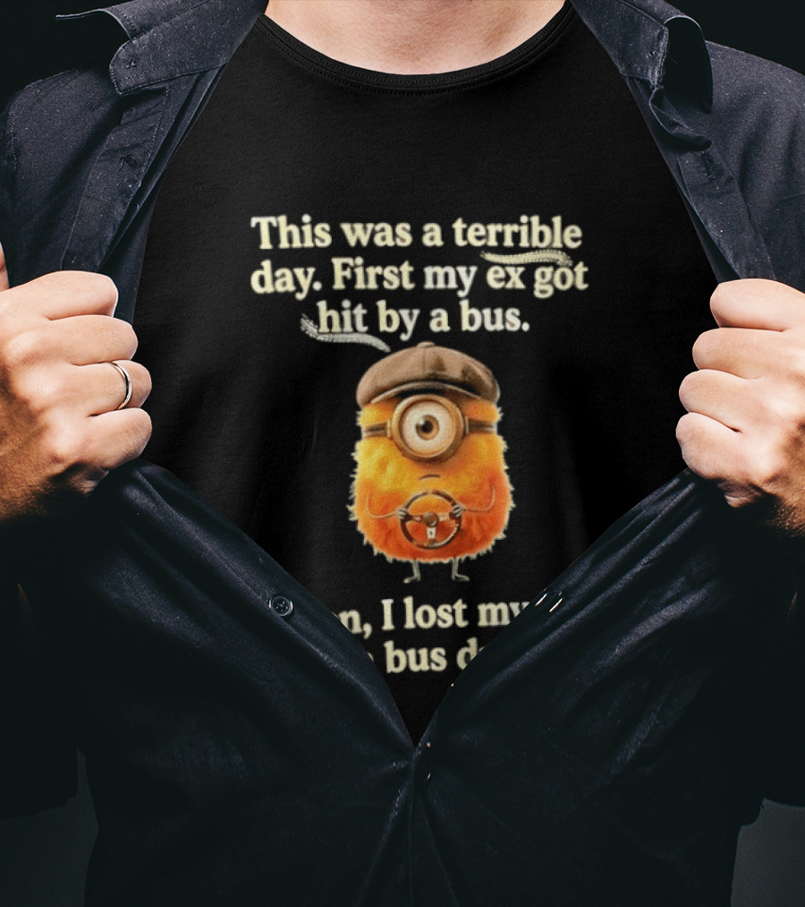 This Was A Terrible Day First My Ex Got Hit By A Bus Then I Lost My Job As A Bus Driver Minion Mashup T-Shirt
