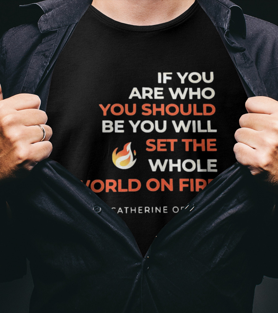 If You Are Who You Should Be You Will Set The Whole World On Fire St Catherine Of Siena T-Shirt