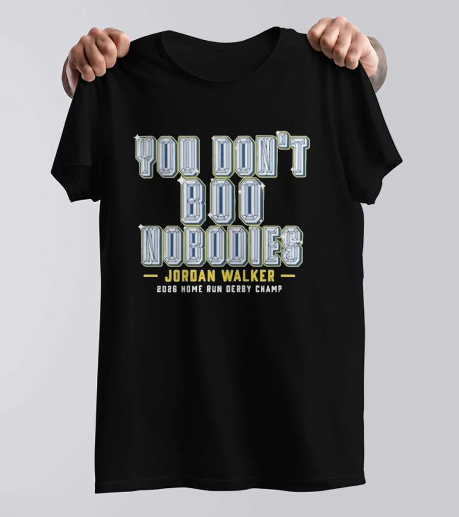 You Don't Boo Nobodies Jordan Walker 2026 Home Run Derby Champ T-Shirt