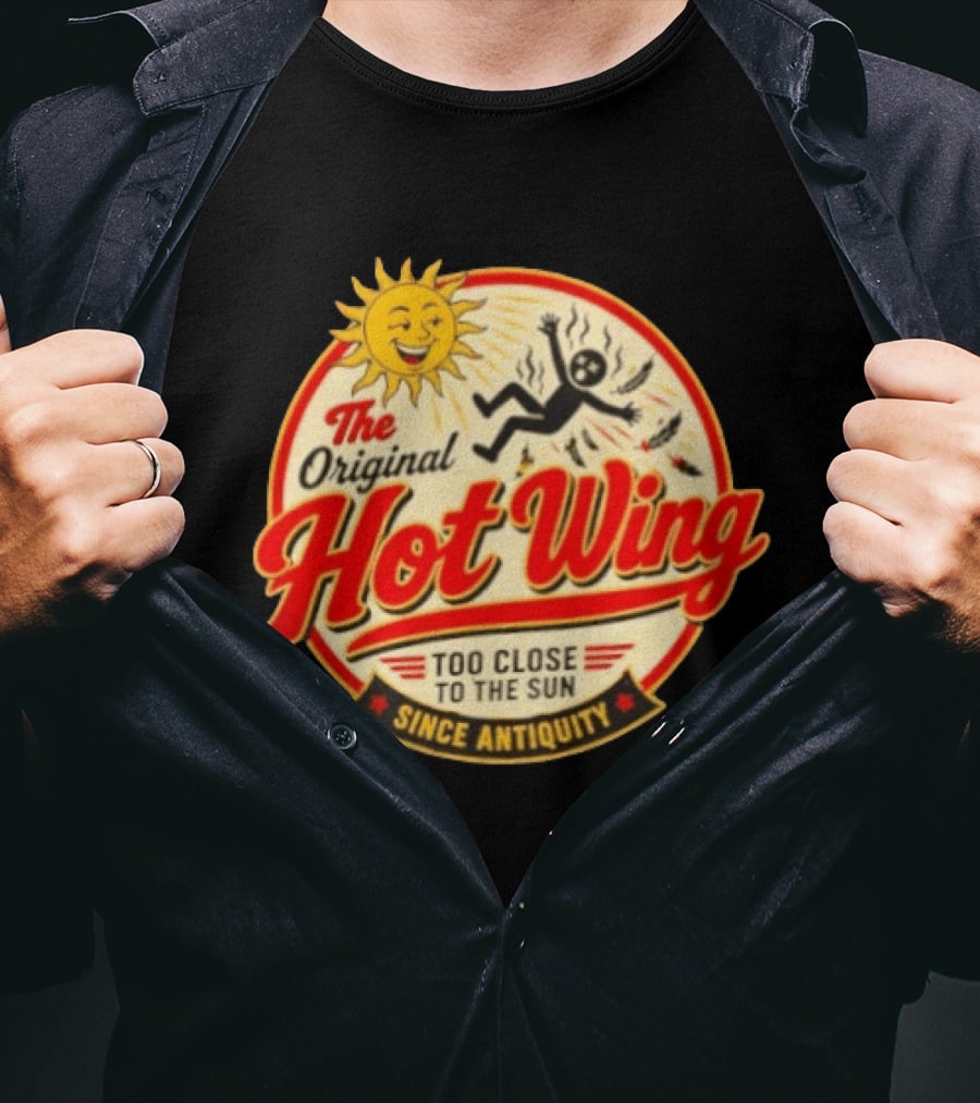 The Original Hot Wing Too Close To The Sun Since Antiquity Sunburnt Legend T-Shirt