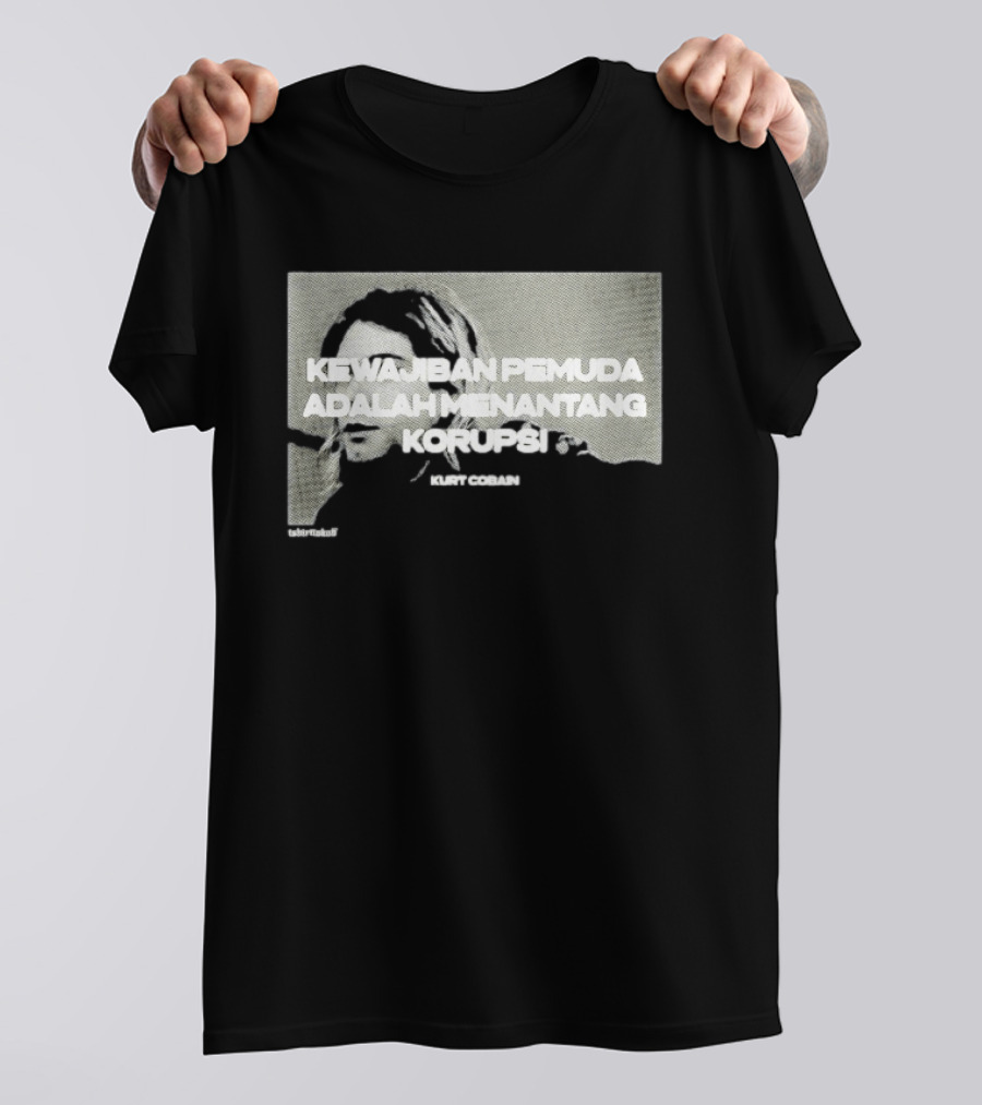 Kurt Cobain Kewajiban Pemuda Adalah Menantang Korupsi T-Shirt