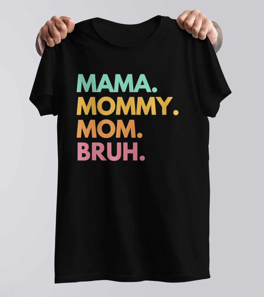 Mama Mommy Mom Bruh Mother's Day Multicolor Text Fun Mother's Day T-Shirt