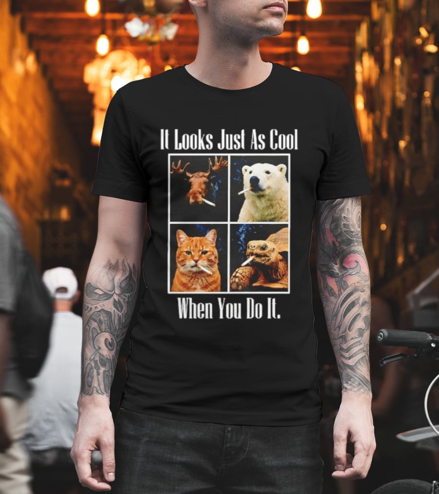 It Looks Just As Cool When You Do It Smoking Animals T-Shirt