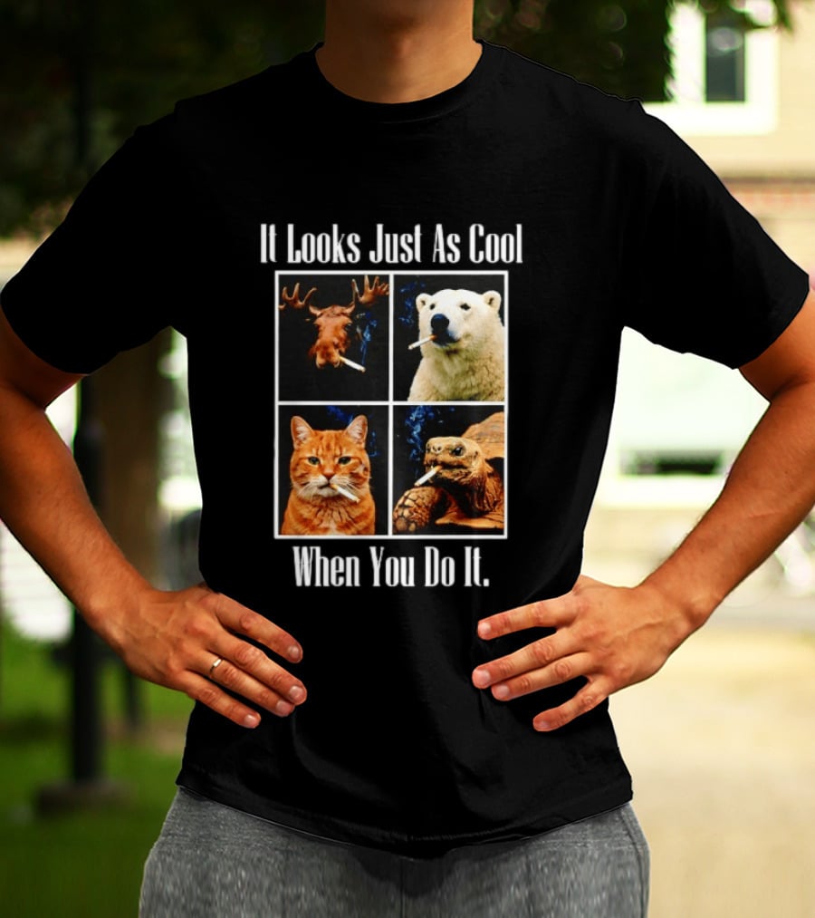 It Looks Just As Cool When You Do It Smoking Animals T-Shirt