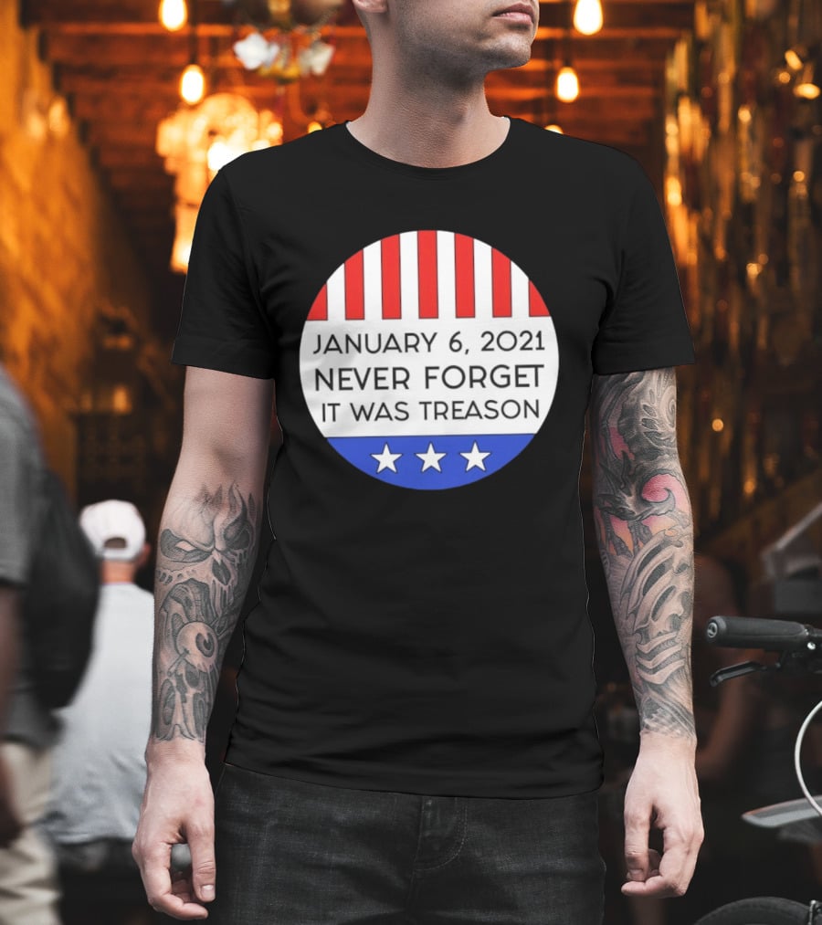 January 6 2021 Never Forget It Was Treason Red White Blue Stars Stripes T-Shirt
