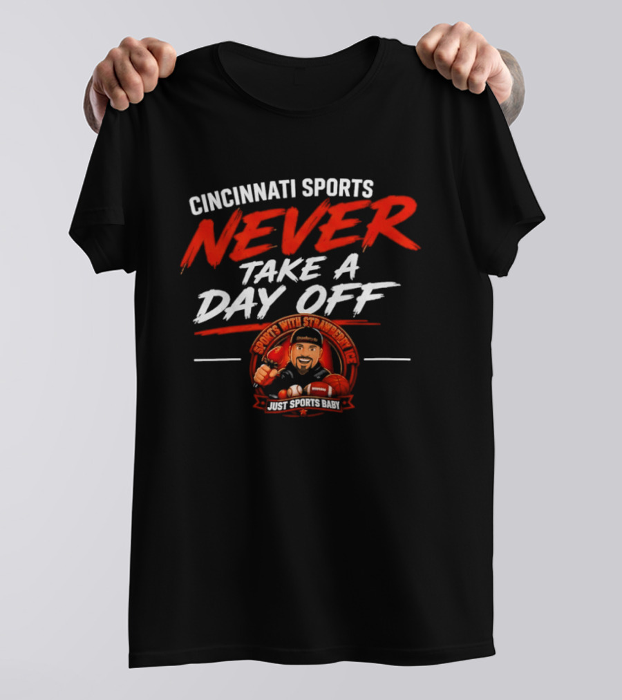 Cincinnati Sports Never Take A Day Off With Sports Strawberry Twist T-Shirt