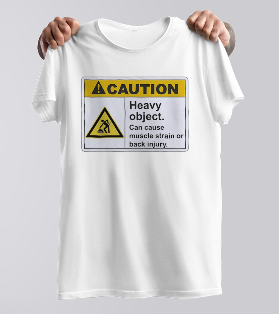 Caution Heavy Object Can Cause Muscle Strain Or Back Injury Warning T-Shirt