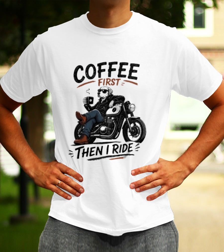 Coffee First Then I Ride Motorcycle Relaxation T-Shirt