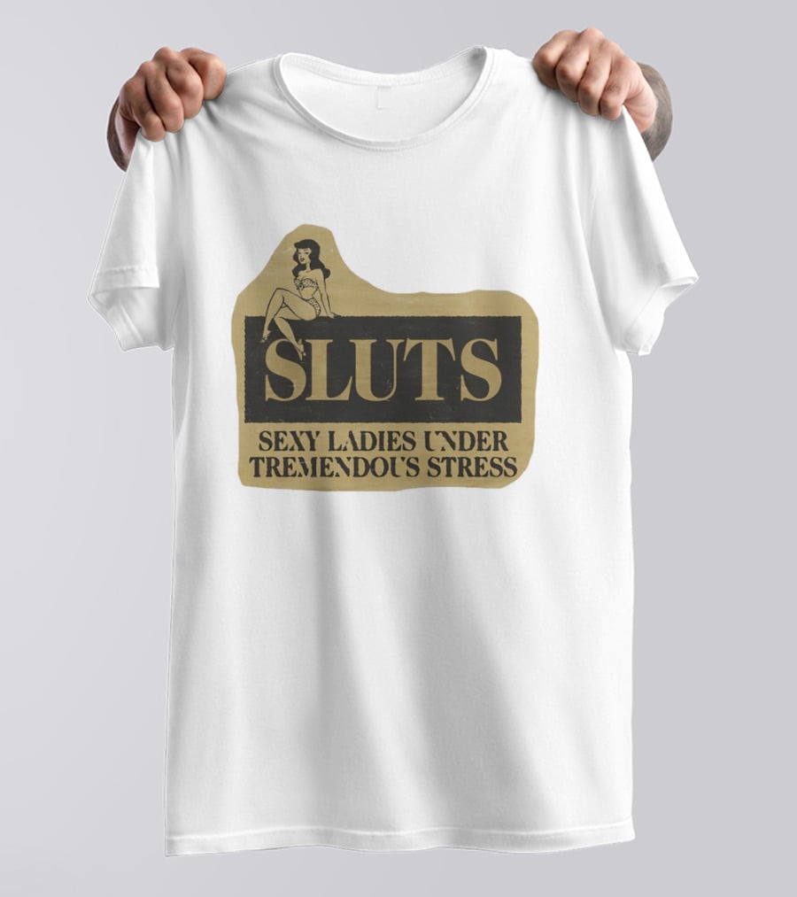 SLUTS Sexy Ladies Under Tremendous Stress Pin Up Girl T-Shirt
