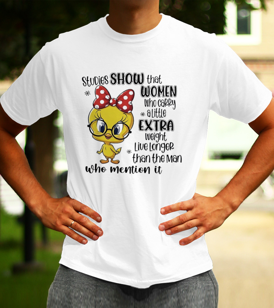 Studies Show Women Who Carry A Little Extra Weight Live Longer Than The Men Who Mention It Cartoon Bird T-Shirt