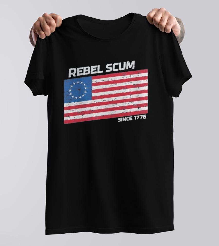 Rebel Scum Since 1776 Betsy Ross Flag T-Shirt