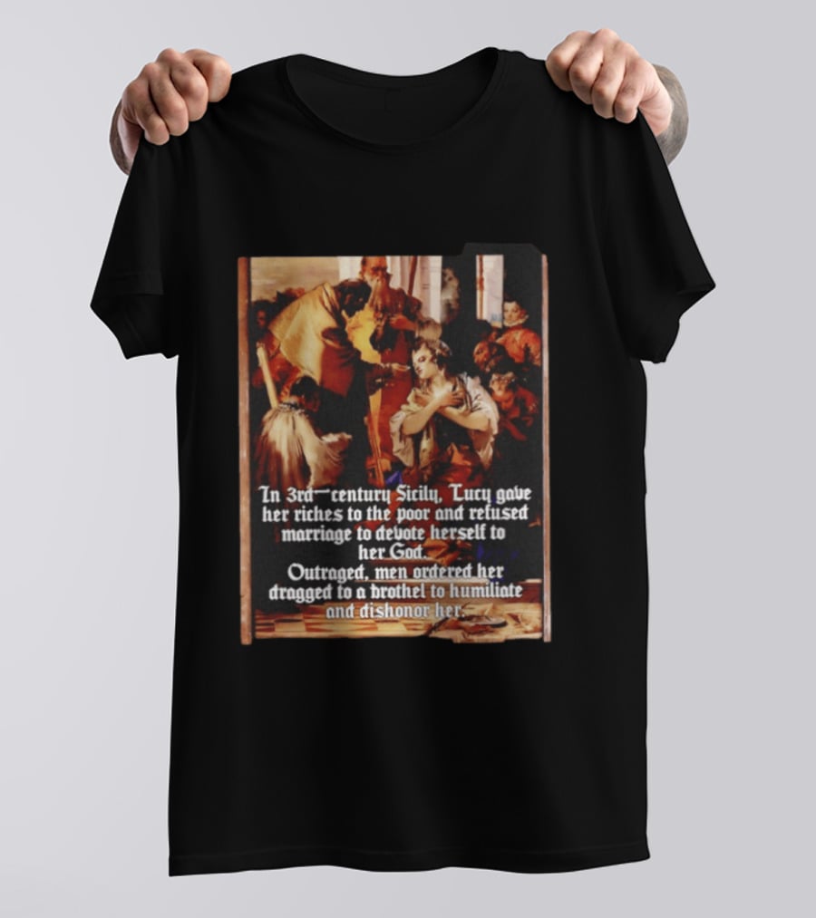 Saint Lucy 3rd Century Sicily Martyr Devotion And Outrage T-Shirt