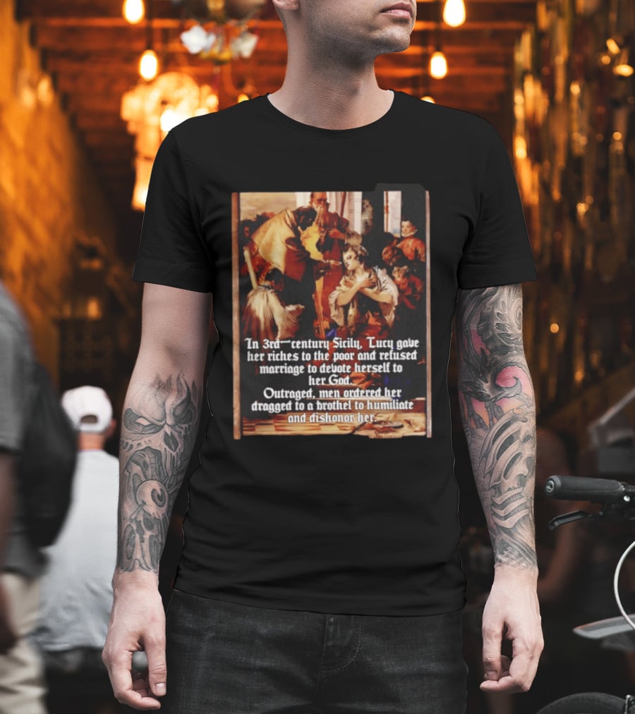 Saint Lucy 3rd Century Sicily Martyr Devotion And Outrage T-Shirt