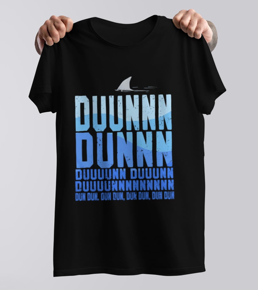 Shark Duunn Dun Duunnn Duunnn Duunnnn Duunnnnnnnn Dun Dun Dun Dun Dun Dun Dun Dun T-Shirt