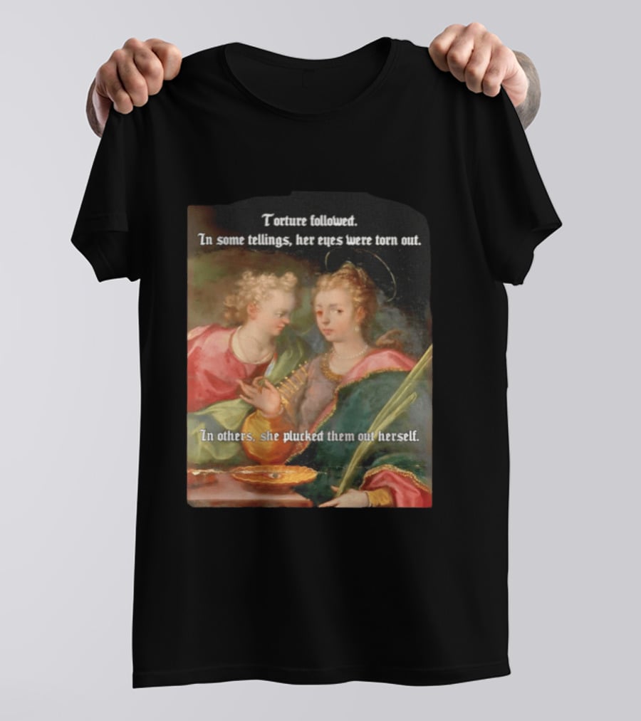 Torture Followed Her Eyes Were Torn Out In Others She Plucked Them Out T-Shirt