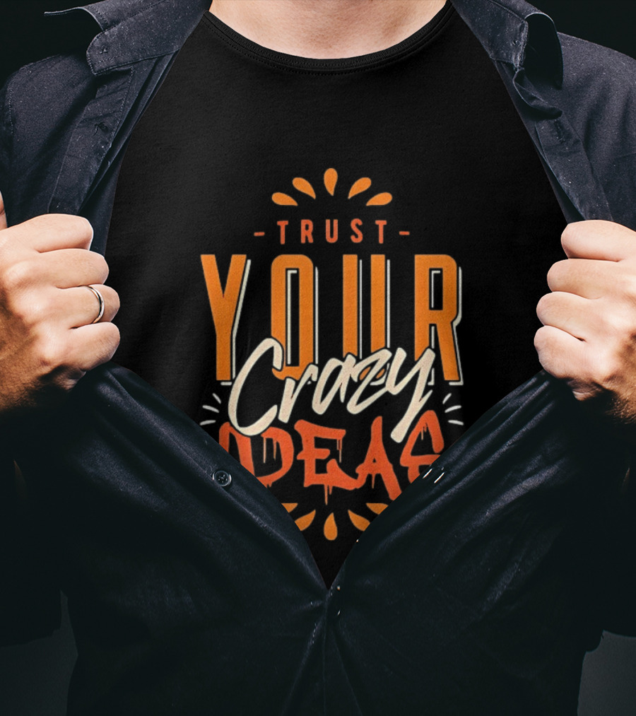 Trust Your Crazy Ideas T-Shirt