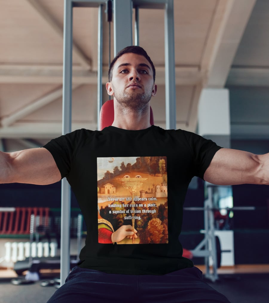 Yet In Art She Appears Calm Holding Her Eyes On A Plate A Symbol Of Vision Through Suffering T-Shirt