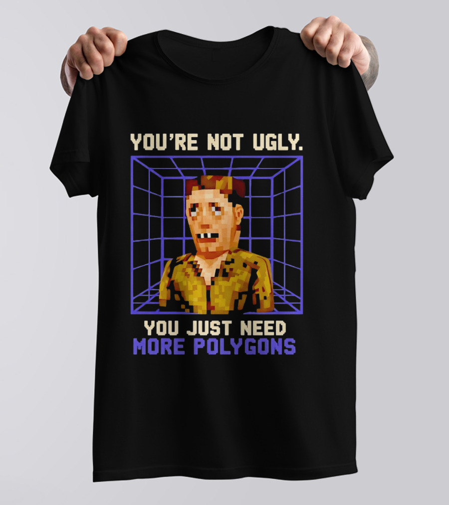 You're Not Ugly You Just Need More Polygons Low Poly Retro Gaming Style 3D Model T-Shirt