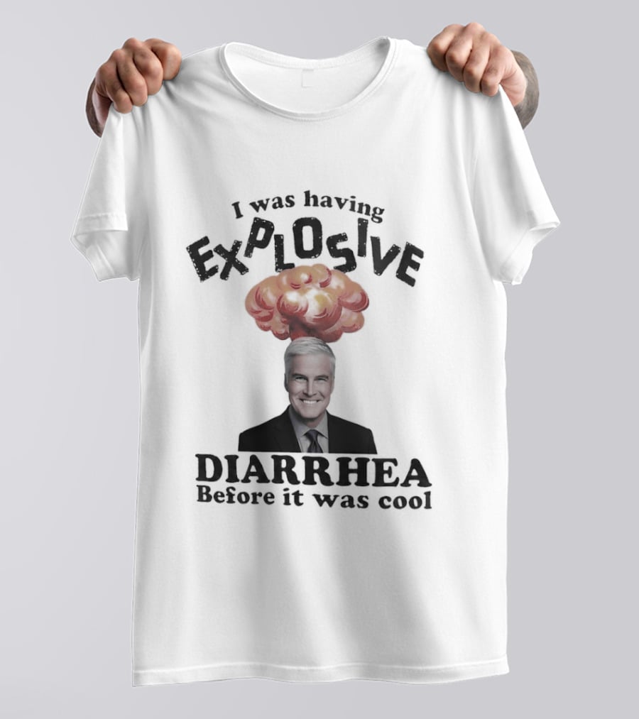 I Was Having Explosive Diarrhea Before It Was T-Shirt