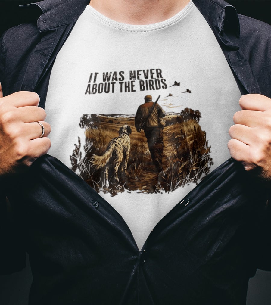 It Was Never About The Birds Hunter With Dog In Field Scene T-Shirt