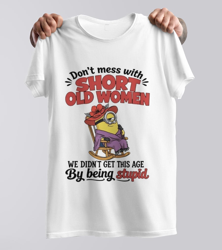 Don't Mess With Short Old Women We Didn't Get This Age By Being Stupid Minion In Rocking Chair With Hat And Glasses T-Shirt